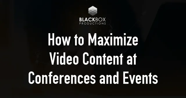 How to Maximize Video Content at Conferences and Events